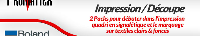 2 Packs pour débuter dans l'impression quadri en signalétique et le marquage sur textiles clairs et foncés