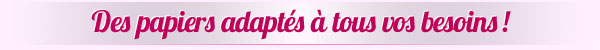 Des papiers laser adaptés à tous vos besoins !