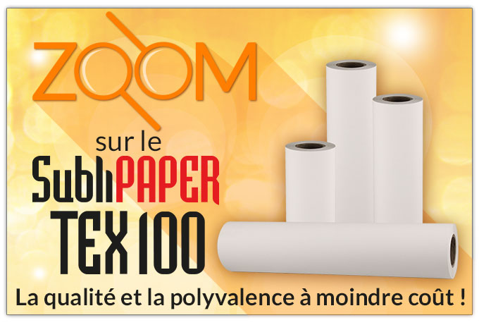 Zoom sur le SubliPaper TEX 100 - La qualité et la polyvalence à moindre coût !