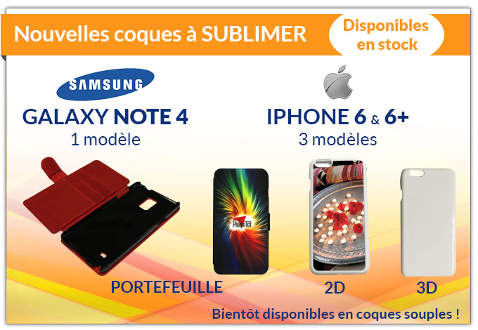 Nouvelles coques à sublimer ! - Disponibles en stock - Samsung Galaxy Note 4 : 1 modèle - iPhone 6 & 6+ : 3 modèles - Coques Portefeuille, 2D, 3D - Bientôt disponibles en coques souples !