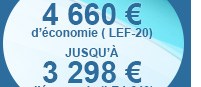 JUSQU’À
4 660 € d’économie ( LEF-20) - JUSQU’À 3 298 € d’économie (LEJ-640)