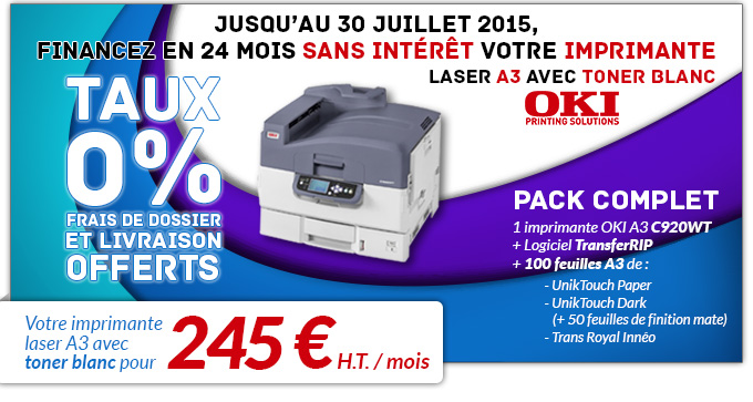 Jusqu’au 30 juillet 2015, financez en 24 mois sans intérêt votre imprimante Laser A3 avec toner blanc OKI - Taux 0% frais de dossier et livraison offerts - Pack complet : 1 imprimante OKI A3 C920WT + Logiciel TransferRIP + 100 feuilles A3 de :- UnikTouch Paper
- UnikTouch Dark (+ 50 feuilles de finition mate) - Trans Royal Innéo - Votre imprimante laser A3 avec toner blanc pour 245 € h.t. / mois