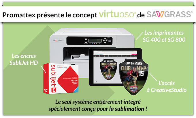 Promattex présente le concept Virtuoso de Sawgrass : Les imprimantes SG 400 et SG 800 - L'accès à CreativeStudio - Les encres SubliJet HD - Le seul système entièrement conçu pour la sublimation !