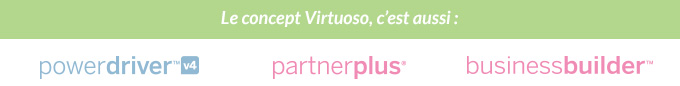 Le concept Virtuoso c'est aussi : PowerDriver - PartnerPlus - BusinessBuilder