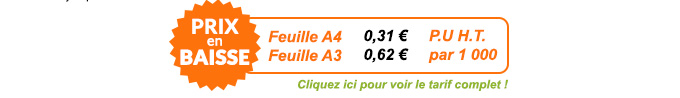 Prix en baisse ! Feuille A4 0,31 € H.T. par 1 000 - Feuille A3 0,62 € H.T. par 1 000 - Cliquez ici pour voir le tarif complet !