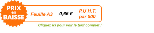 Prix en baisse ! Feuille A3 0,66 € H.T. par 500 - Cliquez ici pour voir le tarif complet !