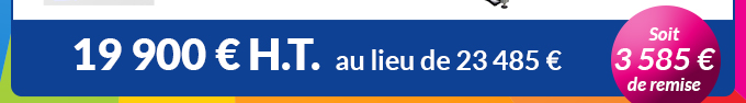 19 900 € H.T. au lieu de 23 485 € - Soit 3 585 € de remise