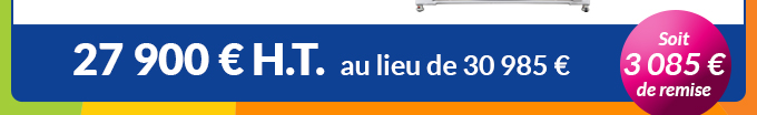 27 900 € H.T. au lieu de 30 985 € - Soit 3 085 € de remise