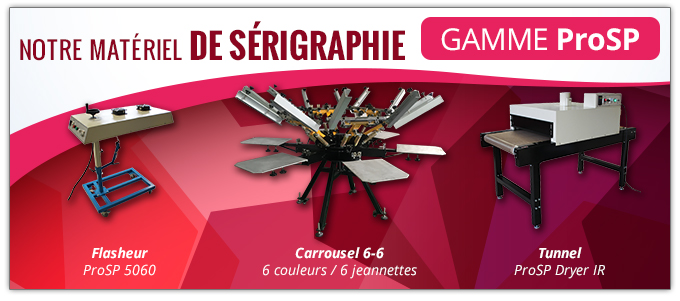Notre matériel de sérigraphie - Gamme ProSP - Carrousel 6-6 : 6 couleurs / 6 jeannettes - Flasheur ProSP 5060 - 
    Tunnel ProSP Dryer IR