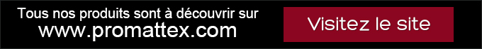 Tous nos produits sont à découvrir sur www.promattex.com - Visitez le site