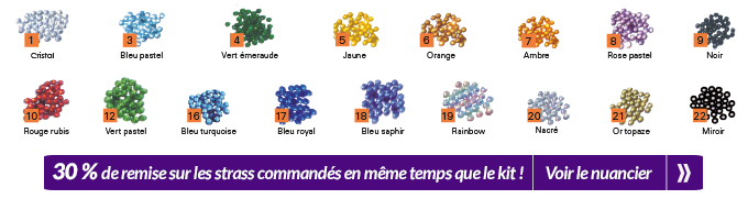 Cristal - Bleu pastel - Vert emmeraude - Jaune - Orange - Ambre - Rose pastel - Noir - Rouge rubis - Vert paster - Bleu turquoise - Bleu royal - Bleu saphir - Rainbow - Nacré - Or topaze - Miroir : 30 % de remise sur les strass commandés en même temps que le kit ! Voir le nuancier >>