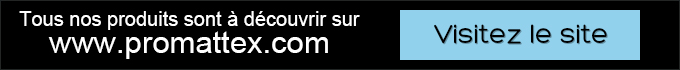 Tous nos produits sont à découvrir sur www.promattex.com - Visitez le site