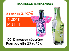 - Mousses isothermes - 100 % mousse néoprène - Pour bouteille 25 et 75 cl - à partir de 1.42 € H.T. au lieu de 2.15 € H.T.