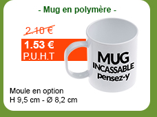- Mug en polymère - Moule en option - H 9,5 cm - Ø 8,2 cm - 1.53 € H.T. au lieu de 2.10 € H.T.