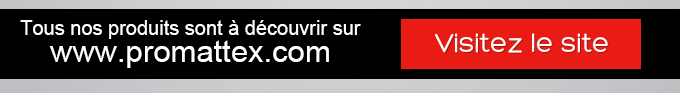 Tous nos produits sont à découvrir sur www.promattex.com - Visitez le site