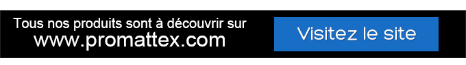Tous nos produits sont à découvrir sur www.promattex.com - Visitez le site