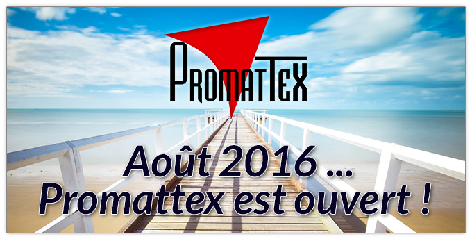  Août 2016 ...
Promattex est ouvert !