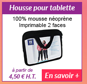 Housse pour tablette - 100% mousse néoprène - Imprimable 2 faces - à partir de 4.50 € H.T. - En savoir +