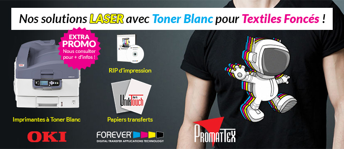 Nos solutions LASER avec Toner Blanc pour Textiles Foncés ! Imprimantes à Toner Blanc OKI en EXTRA PROMO (pour plus d'infos, consultez-nous !) + RIP d'impression Forever + les papiers transferts Forever et Promattex