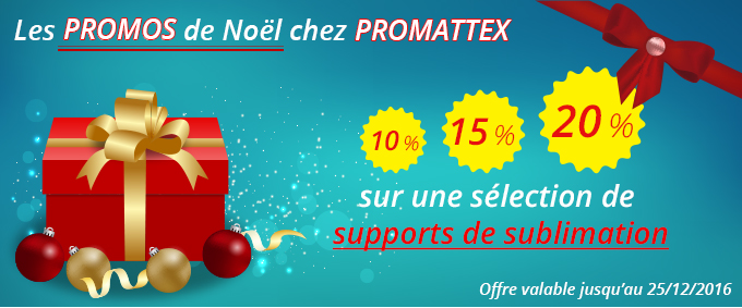 Les PROMOS de Noël chez PROMATTEX : 10, 15 et 20% de remise sur une sélection de supports de sublimation ! Offre valable jusqu'au 25/12/2016.