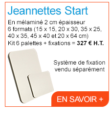 Jeannettes Start - En mélaminé 2 cm épaisseur - 6 formats (15 x 15, 20 x 30, 35 x 25, 40 x 35, 45 x 40 et 20 x 64 cm) - Kit 6 palettes + fixations = 327 € H.T. Système de fixation vendu séparément - En savoir +