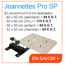 Jeannettes Pro SP - En aluminium 0.9 cm épaisseur - 40 x 50 cm (standard) = 99 € H.T. - 50 x 60 cm (XXL) = 119 € H.T. - 30 x 50 cm (enfant) = 89 € H.T. - 12 x 50 cm (manche) = 69 € H.T. - En savoir +