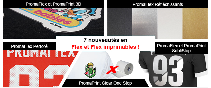 7 nouveautés en Flex et Flex imprimables : PromaFlex et PromaPrint 3D, PromaFlex Réfléchissants, PromaFlex Perforé, PromaPrint Clear One Step, PromaFlex et PromaPrint SubliStop
