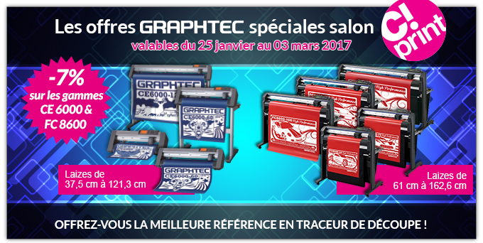 Les offres Graphtec spéciales salon C!Print - valables du 25 JANVIER au 03 MARS 2017 : -7% sur les gammes CE 6000 et FC 8600 - Laizes de 37,5 à 121,3 cm (CE 6000) - Laizes de 61 cm à 162,6 cm (FC 8600) - Offrez-vous la meilleure référence en traceur de découpe !