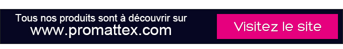 Tous nos produits sont à découvrir sur www.promattex.com - Visitez le site