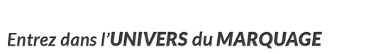 Entrez dans l'univers du marquage