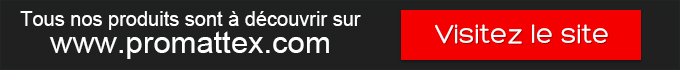 Tous nos produits sont à découvrir sur www.promattex.com - Visitez le site
