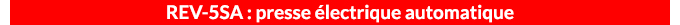 REV-5SA : presse électrique automatique
