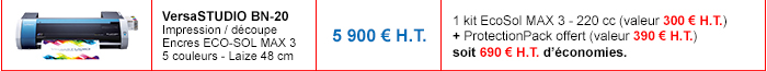 VersaStudio BN-20 : Impression / découpe - Encres EcoSol MAX 3 - 5 couleurs - Laize 48 cm - Prix non remisé : 5 900 € H.T. - Détails de l'offre : 1 kit d’encre EcoSol MAX 3 - 220 cc (valeur 300 € H.T.) + ProtectionPack offert (valeur 390 € H.T.) soit 690 € H.T. d’économies.