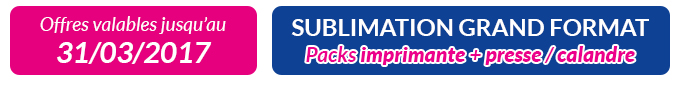 Offres valables jusqu'au 31/03/2017 - Sublimation Grand Format : Packs imprimante + presse ou calandre