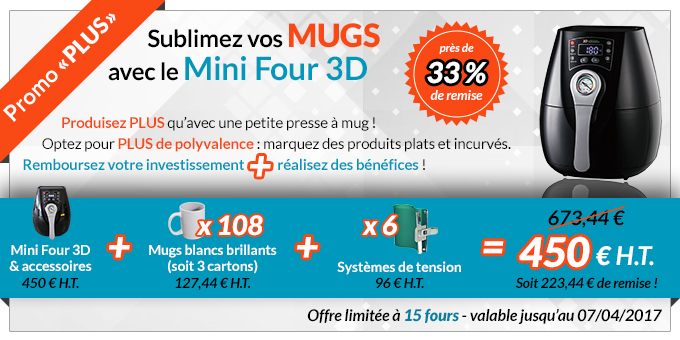 Promo 'Plus' : Sublimez vos MUGS avec le Mini Four 3D - Près de 33 % de remise ! Produisez PLUS qu’avec une petite presse à mug ! Optez pour PLUS de polyvalence : marquez des produits plats et incurvés. Remboursez votre investissement + réalisez des bénéfices ! Mini Four 3D et ses accessoires : 450 € H.T. + 108 mugs blancs brillants (3 cartons) : 127.44 € H.T. + 6 systèmes de tension : 96 € H.T. = 450 € H.T. au lieu de 673,44 € H.T. soit 223,44 € de remise - Offre limitée à 15 fours - valable jusqu'au 07/04/2017