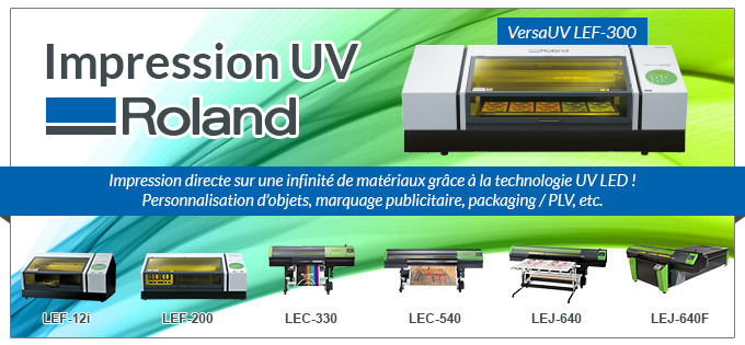 Impression UV Roland - VersaUV LEF-300 - Impression directe sur une infinité de matériaux grâce à la technologie UV LED ! Personnalisation d’objets, marquage publicitaire, packaging / PLV, etc. - LEF-12i - LEF-200 - LEC-330 - LEC-540 - LEJ-640 - LEJ-640F