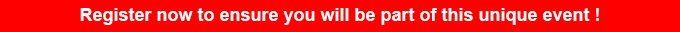 Register now to ensure you will be part of this unique event !