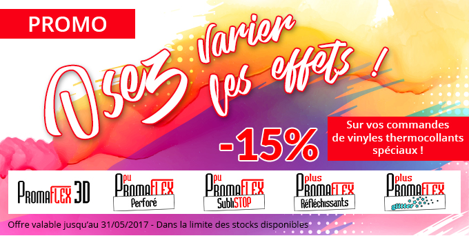 PROMO - Osez varier les effets ! -15 % sur vos commandes de vinyles thermocollants spéciaux ! PromaFlex 3D, PromaFlex PU Perforé, PromaFlex PU SubliStop, PromaFlex PU Réfléchissants et PromaFlex Plus Glitter - Offre valable jusqu’au 31/05/2017 - Dans la limite des stocks disponibles