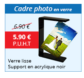 Cadre photo en verre - Verre lisse - Support en acrylique noir - 5.90 € H.T. au lieu de 6.90 €