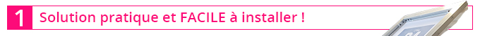 1. Solution pratique et FACILE à installer !