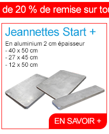 Profitez de 20% de remise sur les Jeannettes Start + - En aluminium 2 cm épaisseur - 40 x 50 cm (standard) - 27 x 45 cm (enfant) - 12 x 50 cm (manche) - En savoir +