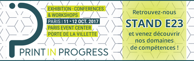 Print In Progress - Exhibition - Conferences & Workshops - Paris Event Center Porte de la Villette - les 11 et 12 octobre - Retrouvez-nous STAND E23 et venez découvrir nos domaines de compétences !