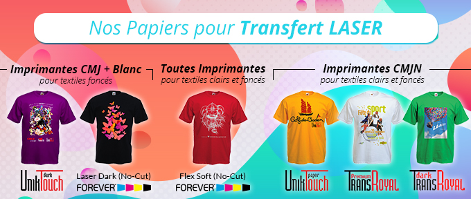 Nos Papiers pour Transfert Laser - Imprimantes CMJ + Blanc pour textiles foncés : UnikTouch Dark, Laser Dark (No-Cut) - Toutes Imprimantes pour textiles clairs et foncés : Flex Soft (No-Cut) - Imprimantes CMJN pour textiles clairs et foncés : UnikTouch Paper, TransRoyal Premium, TransRoyal Dark