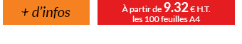 À partir de 9.32 € H.T. les 100 feuilles A4 - Plus d'infos