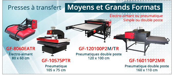 Presses à transfert Moyens et Grands Formats - GF-8060EATR : Électro-aimant, 80 x 60 cm - GF-10575PTR : Pneumatique, 105 x 75 cm - GF-120100P2M/TR : Pneumatiques double poste, 120 x 100 cm - GF-160110P2MR : Pneumatique double poste, 160 x 110 cm