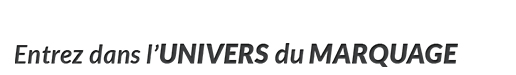 Entrez dans l'univers du marquage