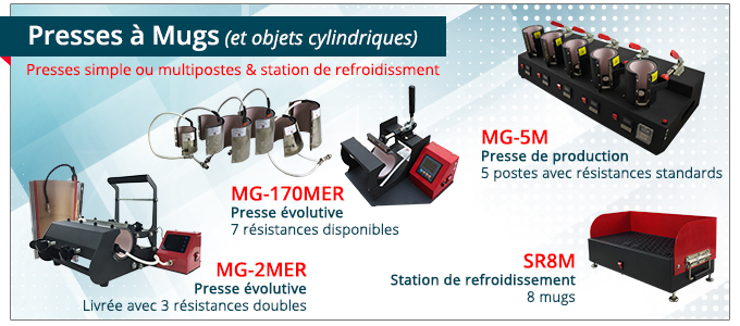 Presses à Mugs (et objets cylindriques) - Presses simple ou multipostes & station de refroidissment - MG-170MER - Presse évolutive - 7 résistances disponibles - MG-2MER - Presse évolutive - Livrée avec 3 résistances doubles - MG-5M - Presse de production - 5 postes avec résistances standards - SR8M - Station de refroidissement - 8 mugs