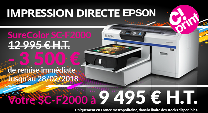 IMPRESSION DIRECTE EPSON - SureColor SC-F2000 - prix de base : 12 995 €, - 3 500 € de remise immédiate jusqu'au 28/02/2018 - Votre SC-F2000 à 9 495 € H.T. - Uniquement en France métropolitaine, dans la limite des stocks disponibles