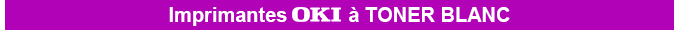 Imprimantes OKI a TONER BLANC