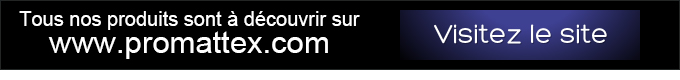 Tous nos produits sont à découvrir sur www.promattex.com - Visitez le site